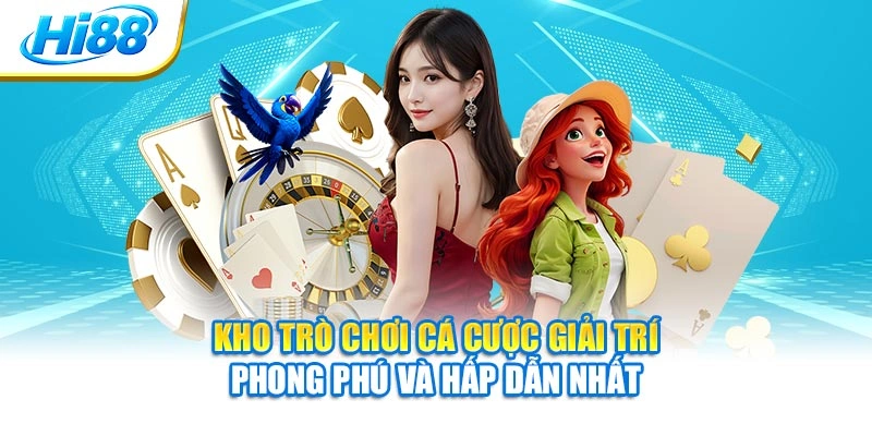 Kho trò chơi cá cược giải trí phong phú và hấp dẫn nhất